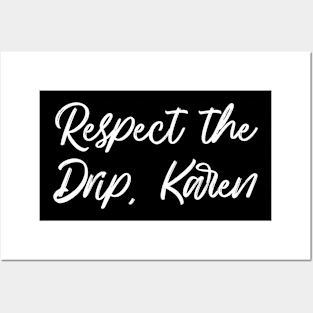 Respect the drip, Karen Posters and Art